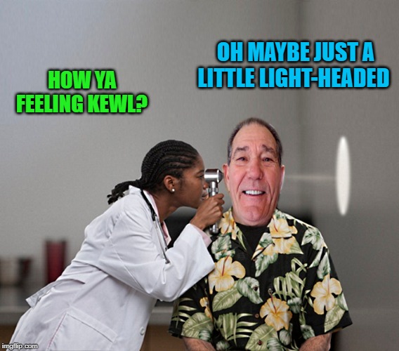 OH MAYBE JUST A LITTLE LIGHT-HEADED; HOW YA FEELING KEWL? | made w/ Imgflip meme maker