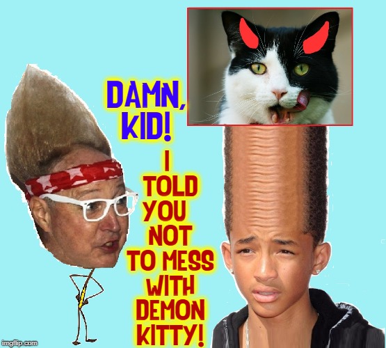 DAMN, KID! I  TOLD YOU   NOT TO MESS WITH DEMON KITTY! | made w/ Imgflip meme maker