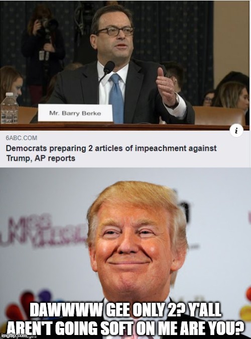Only 2? | DAWWWW GEE ONLY 2? Y'ALL AREN'T GOING SOFT ON ME ARE YOU? | image tagged in donald trump approves | made w/ Imgflip meme maker