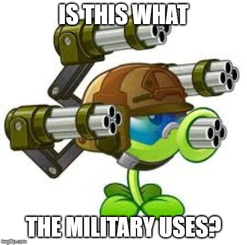IS THIS WHAT; THE MILITARY USES? | made w/ Imgflip meme maker