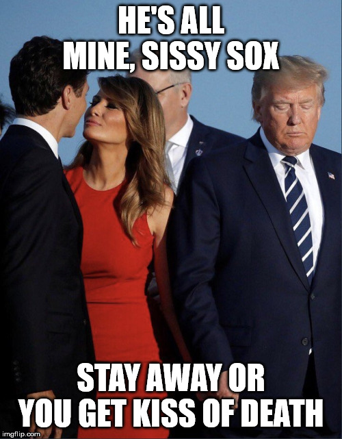 Don't mess with her man! | HE'S ALL MINE, SISSY SOX; STAY AWAY OR YOU GET KISS OF DEATH | image tagged in melania trudeau | made w/ Imgflip meme maker