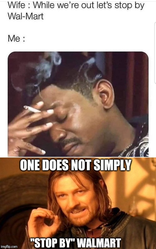 ONE DOES NOT SIMPLY; "STOP BY" WALMART | image tagged in memes,one does not simply | made w/ Imgflip meme maker