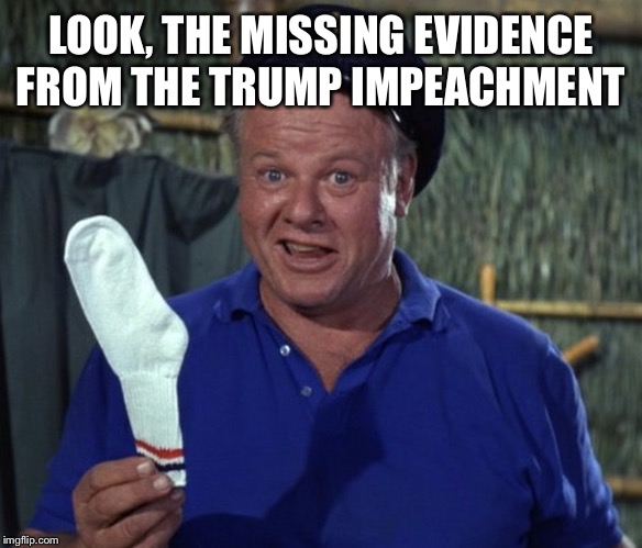 Skipper sock | LOOK, THE MISSING EVIDENCE FROM THE TRUMP IMPEACHMENT | image tagged in skipper sock | made w/ Imgflip meme maker