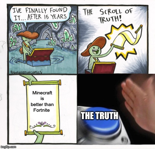 The Scroll Of Truth Meme | Minecraft is better than Fortnite; THE TRUTH | image tagged in memes,the scroll of truth | made w/ Imgflip meme maker