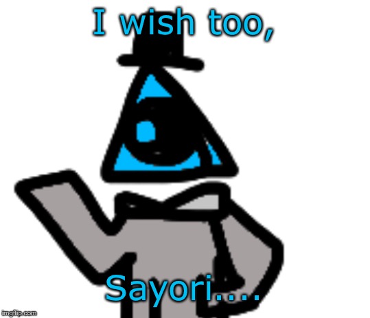 I wish too, Sayori.... | image tagged in human luno | made w/ Imgflip meme maker