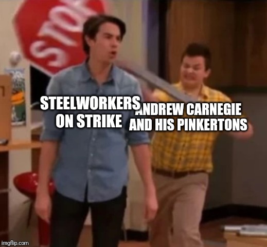 Gibby hitting Spencer with a stop sign | STEELWORKERS ON STRIKE; ANDREW CARNEGIE AND HIS PINKERTONS | image tagged in gibby hitting spencer with a stop sign | made w/ Imgflip meme maker