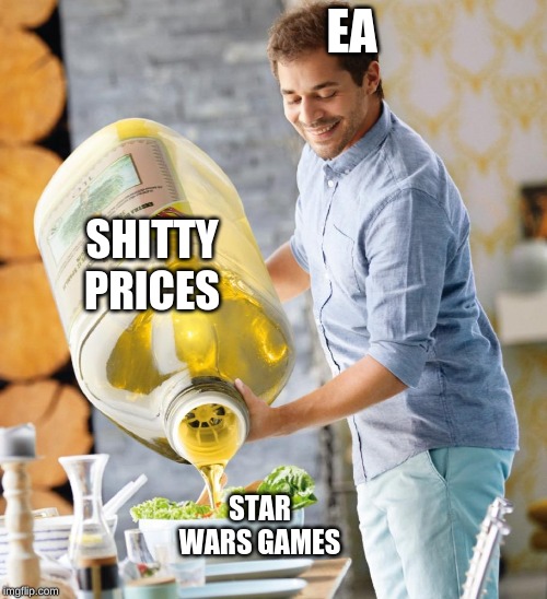 Guy pouring olive oil on the salad | EA; SHITTY PRICES; STAR WARS GAMES | image tagged in guy pouring olive oil on the salad | made w/ Imgflip meme maker