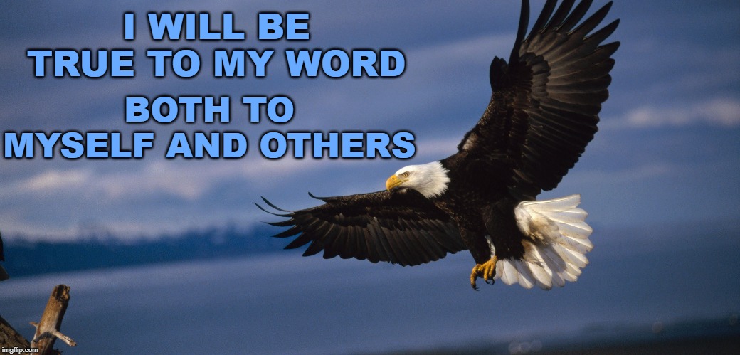 I WILL BE TRUE TO MY WORD; BOTH TO MYSELF AND OTHERS | image tagged in affirmation,truth,my word | made w/ Imgflip meme maker