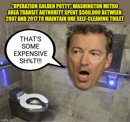 Senator Rand Paul finds $230 Million wasted by Washington officials | "OPERATION GOLDEN POTTY" WASHINGTON METRO AREA TRANSIT AUTHORITY SPENT $500,000 BETWEEN 2007 AND 2017 TO MAINTAIN ONE SELF-CLEANING TOILET; THAT'S SOME EXPENSIVE SH%T!!! | image tagged in senators,rand paul,government corruption,debt,toilet humor,washington dc | made w/ Imgflip meme maker