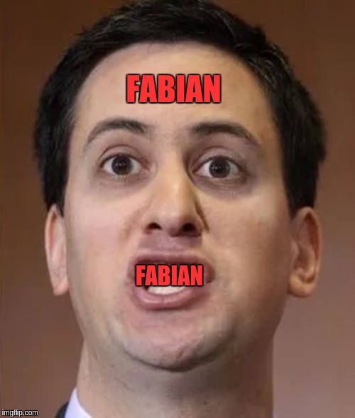 #THEFABIANSOCIETY | FABIAN; FABIAN | image tagged in political correctness,parliament,uk,communist,marxism,no thanks | made w/ Imgflip meme maker