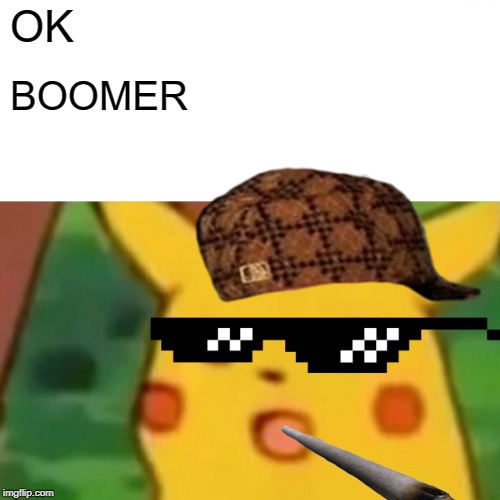 Surprised Pikachu | OK; BOOMER | image tagged in memes,surprised pikachu | made w/ Imgflip meme maker