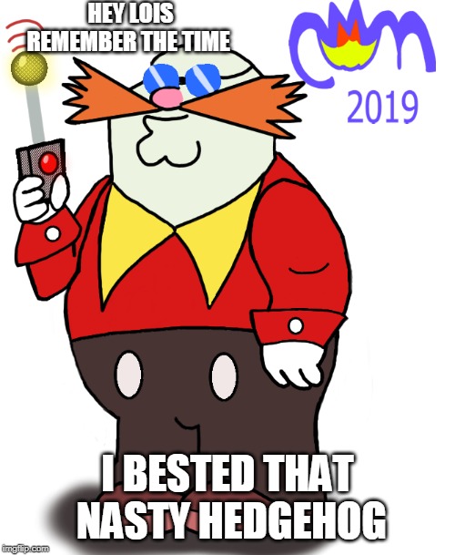 Hey Lois remember the time I bested that nasty hedgehog | HEY LOIS REMEMBER THE TIME; I BESTED THAT  NASTY HEDGEHOG | image tagged in peter griffin,sonic the hedgehog,robotnik,crossover,mad scientist | made w/ Imgflip meme maker