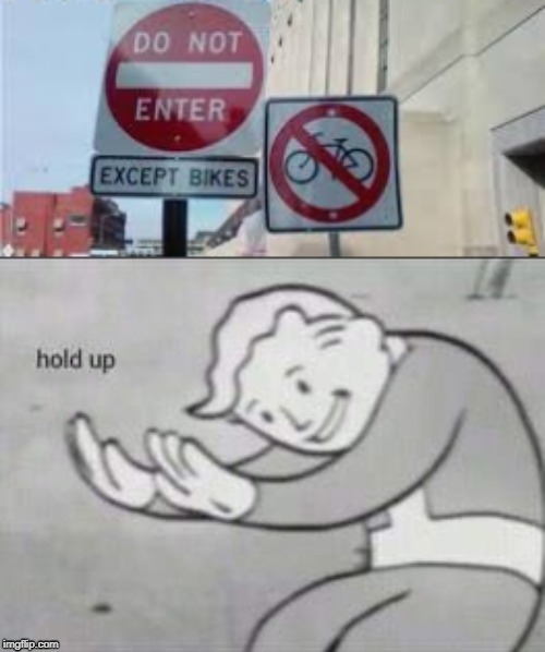 Now how do I get through? | image tagged in memes,funny,hold up,bikes,funny signs | made w/ Imgflip meme maker