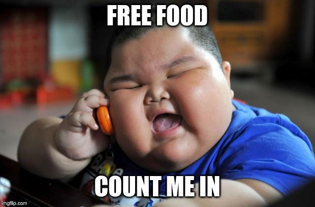 Fat Asian Kid | FREE FOOD; COUNT ME IN | image tagged in fat asian kid | made w/ Imgflip meme maker