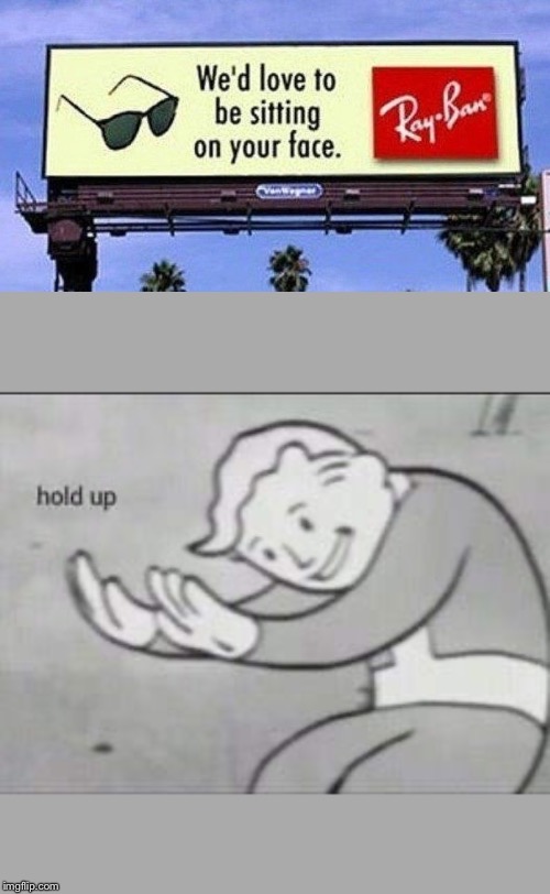 image tagged in fallout hold up | made w/ Imgflip meme maker