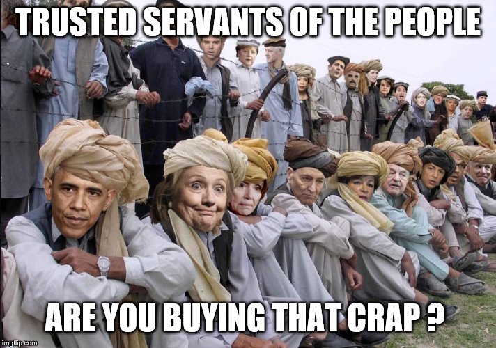 Trusted Servants | TRUSTED SERVANTS OF THE PEOPLE; ARE YOU BUYING THAT CRAP ? | image tagged in hillary clinton | made w/ Imgflip meme maker