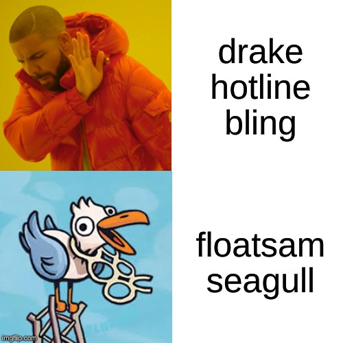 Drake Hotline Bling Meme | drake hotline bling; floatsam seagull | image tagged in memes,drake hotline bling | made w/ Imgflip meme maker