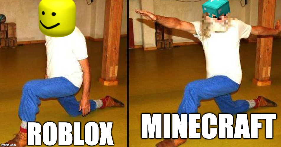 LOL | MINECRAFT; ROBLOX | image tagged in minecraft,lol | made w/ Imgflip meme maker