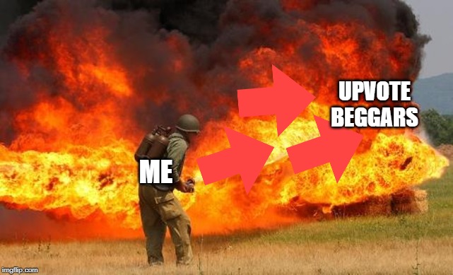 me vs upvote beggars | UPVOTE BEGGARS; ME | image tagged in nope flamethrower,funny,memes,upvote begging,begging for upvotes,me | made w/ Imgflip meme maker