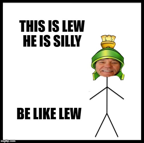 be like lew | THIS IS LEW
HE IS SILLY; BE LIKE LEW | image tagged in kewlew,silly,handsome,sexy,smart,funny | made w/ Imgflip meme maker