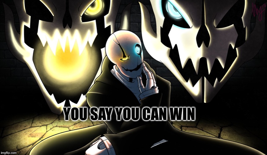 YOU SAY YOU CAN WIN | image tagged in memes | made w/ Imgflip meme maker