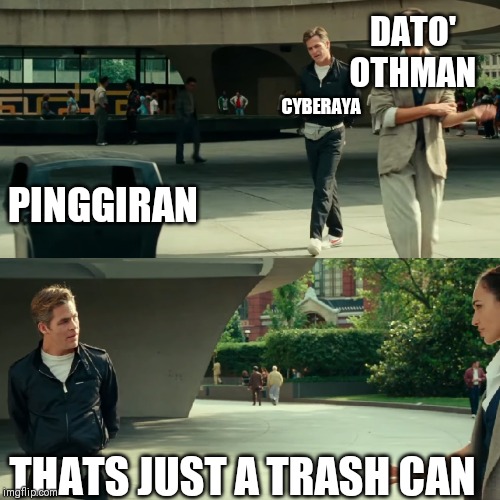 That's just a trash can | DATO' OTHMAN; CYBERAYA; PINGGIRAN; THATS JUST A TRASH CAN | image tagged in that's just a trash can | made w/ Imgflip meme maker