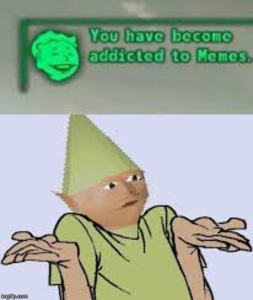 i'm addicted to memes now | image tagged in fallout,meme | made w/ Imgflip meme maker