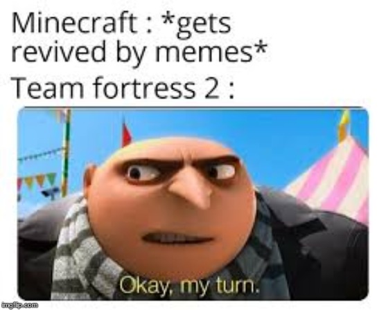 here comes team fortress 2 | image tagged in minecraft,team fortress 2 | made w/ Imgflip meme maker