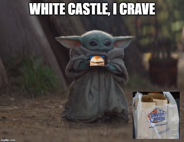 Baby yoda cup | WHITE CASTLE, I CRAVE | image tagged in baby yoda cup | made w/ Imgflip meme maker