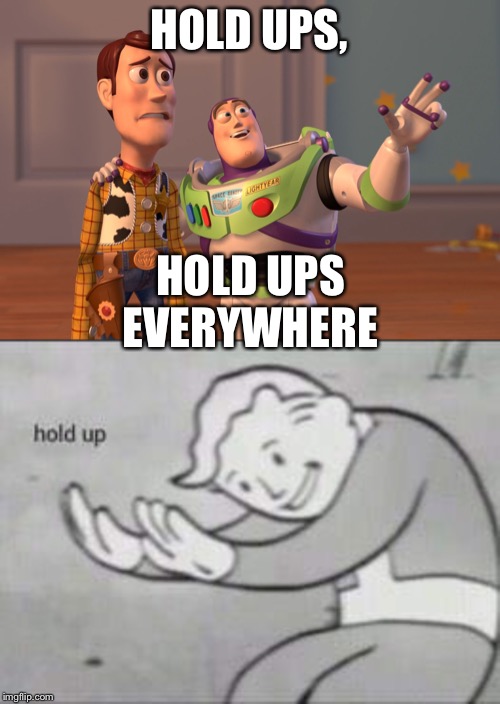 Check out front and 2nd page | HOLD UPS, HOLD UPS EVERYWHERE | image tagged in memes,x x everywhere,fallout hold up | made w/ Imgflip meme maker