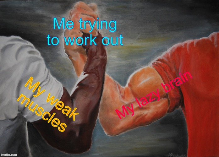 Epic Handshake. |  Me trying to work out; My lazy brain; My weak muscles | image tagged in memes,epic handshake,workout,lazy,relatable | made w/ Imgflip meme maker