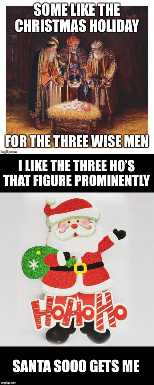 image tagged in christmas,three wise men,santa claus,ho ho ho | made w/ Imgflip meme maker