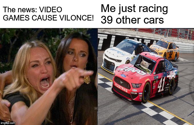 Woman Yelling At Cat | The news: VIDEO GAMES CAUSE VILONCE! Me just racing 39 other cars | image tagged in memes,woman yelling at cat | made w/ Imgflip meme maker