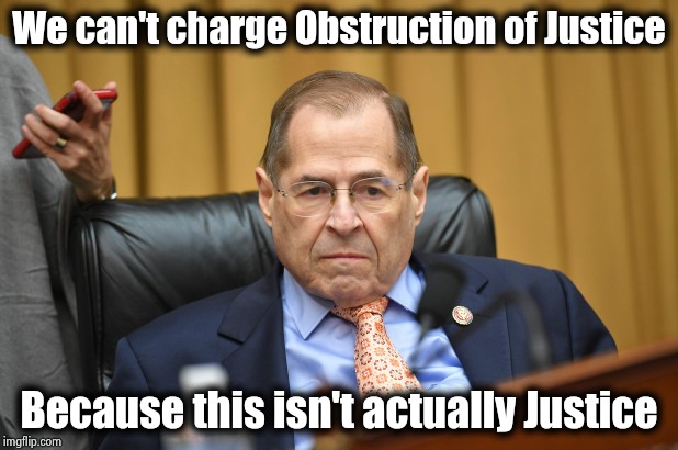 If the truth be told |  We can't charge Obstruction of Justice; Because this isn't actually Justice | image tagged in jerry nadler,wordplay,you fool you fell victim to one of the classic blunders,jedi mind trick,got you,believe in something | made w/ Imgflip meme maker