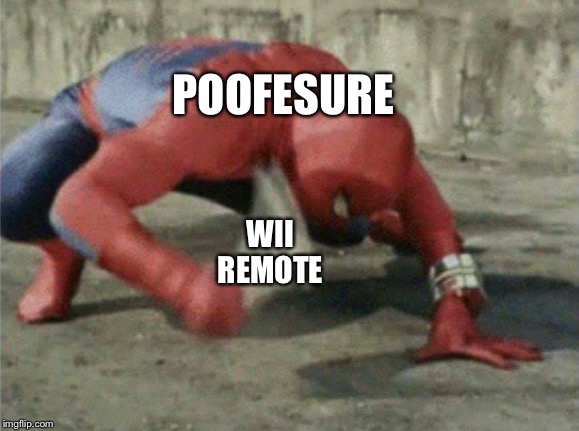 Spiderman wrench | POOFESURE; WII REMOTE | image tagged in spiderman wrench | made w/ Imgflip meme maker