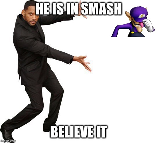 FINALLY | HE IS IN SMASH; BELIEVE IT | image tagged in tada will smith | made w/ Imgflip meme maker