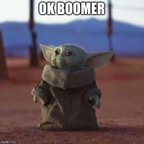 Baby Yoda | OK BOOMER | image tagged in baby yoda | made w/ Imgflip meme maker