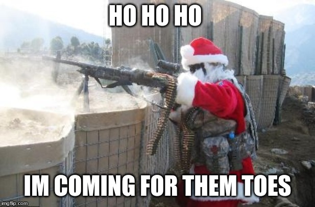 coming for them toes | HO HO HO; IM COMING FOR THEM TOES | image tagged in memes,hohoho | made w/ Imgflip meme maker