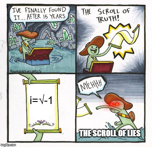 The Scroll Of Truth | i=√-1; THE SCROLL OF LIES | image tagged in memes,the scroll of truth | made w/ Imgflip meme maker