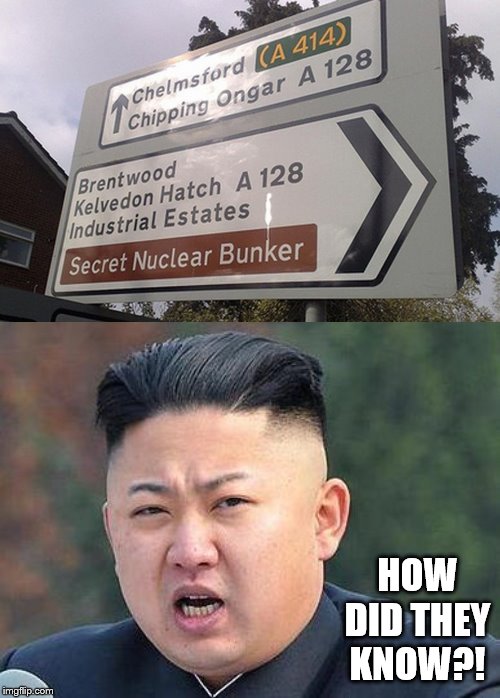 "Secret" Nuclear Bunker | HOW DID THEY KNOW?! | image tagged in kim jung un,stupid signs | made w/ Imgflip meme maker