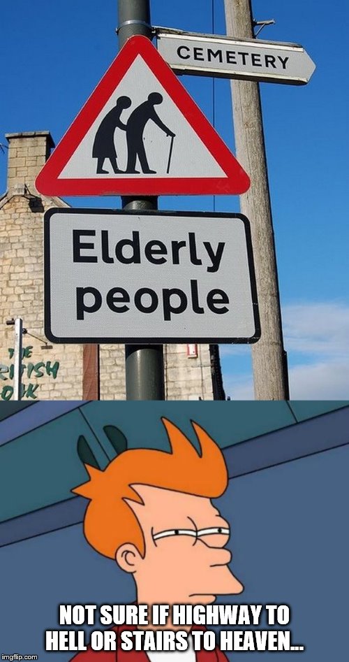 NOT SURE IF HIGHWAY TO HELL OR STAIRS TO HEAVEN... | image tagged in memes,futurama fry | made w/ Imgflip meme maker
