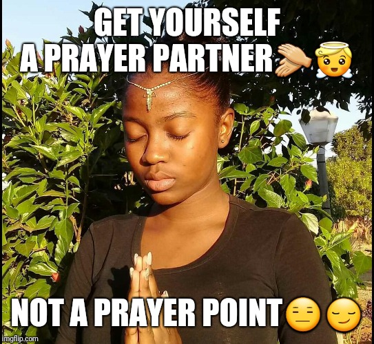 Rezelda | GET YOURSELF A PRAYER PARTNER👏😇; NOT A PRAYER POINT😑😏 | image tagged in rezelda | made w/ Imgflip meme maker