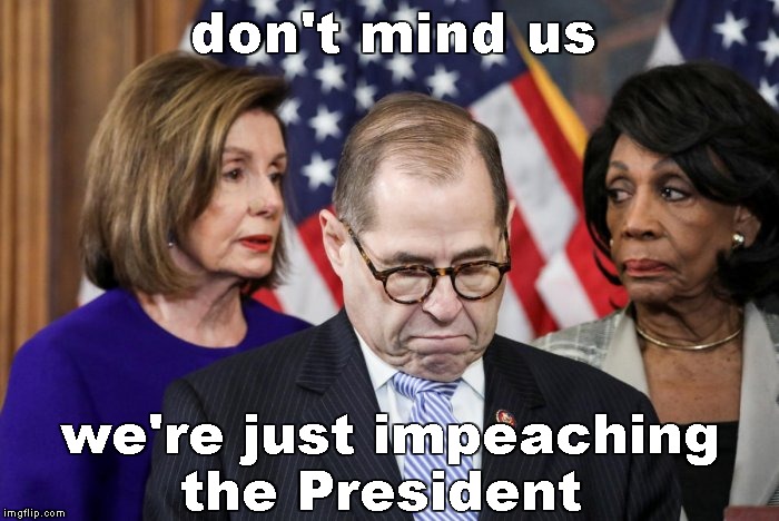 Democracy | don't mind us; we're just impeaching
the President | image tagged in memes,democrats,impeachment | made w/ Imgflip meme maker