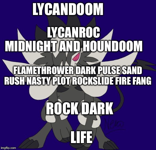 LYCANDOOM; LYCANROC MIDNIGHT AND HOUNDOOM; FLAMETHROWER DARK PULSE SAND RUSH NASTY PLOT ROCKSLIDE FIRE FANG; ROCK DARK; LIFE ORB | made w/ Imgflip meme maker