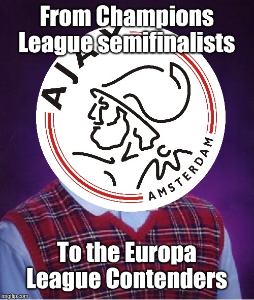 Ajax 0-1 Valencia | From Champions League semifinalists; To the Europa League Contenders | image tagged in memes,funny,bad luck brian,football,soccer,champions league | made w/ Imgflip meme maker