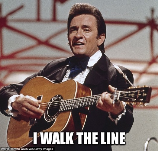 Johnny Cash | I WALK THE LINE | image tagged in johnny cash | made w/ Imgflip meme maker