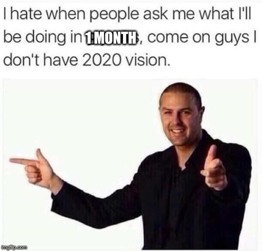 2020 vision | 1 MONTH | image tagged in 2020 vision | made w/ Imgflip meme maker