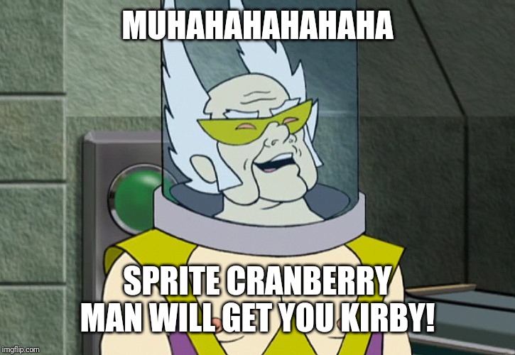 Dr weird | MUHAHAHAHAHAHA SPRITE CRANBERRY MAN WILL GET YOU KIRBY! | image tagged in dr weird | made w/ Imgflip meme maker