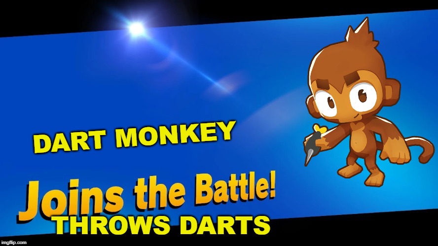 Blank Joins the battle | DART MONKEY; THROWS DARTS | image tagged in blank joins the battle | made w/ Imgflip meme maker