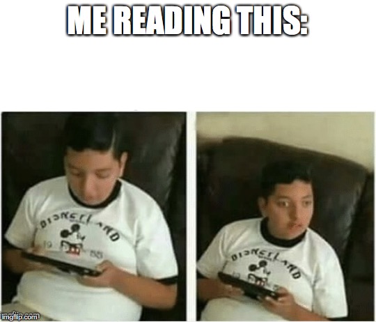 ME READING THIS: | made w/ Imgflip meme maker